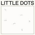 Little Dots – Do You Know How We Got Here