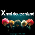 Xmal Deutschland – Early Singles (1981-1982)