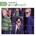 A Flock of Seagulls – Playlist: The Very Best of A Flock of Seagulls