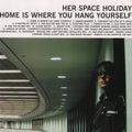 Her Space Holiday – Home Is Where You Hang Yourself