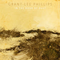 Grant-Lee Phillips – In the Hour of Dust