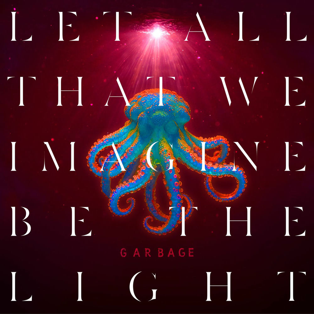 Garbage – Let All That We Imagine Be The Light