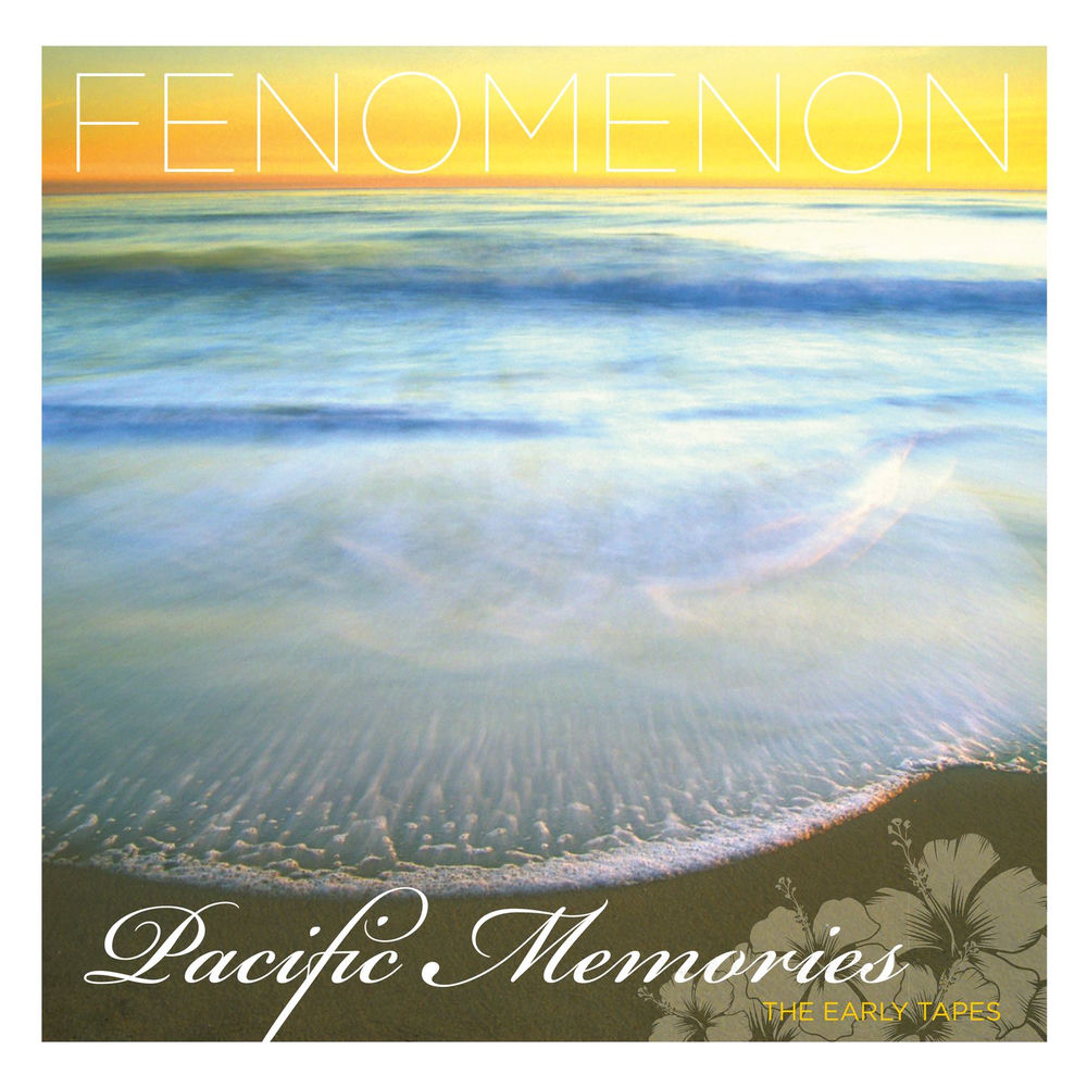 Fenomenon – Pacific Memories: The Early Tapes