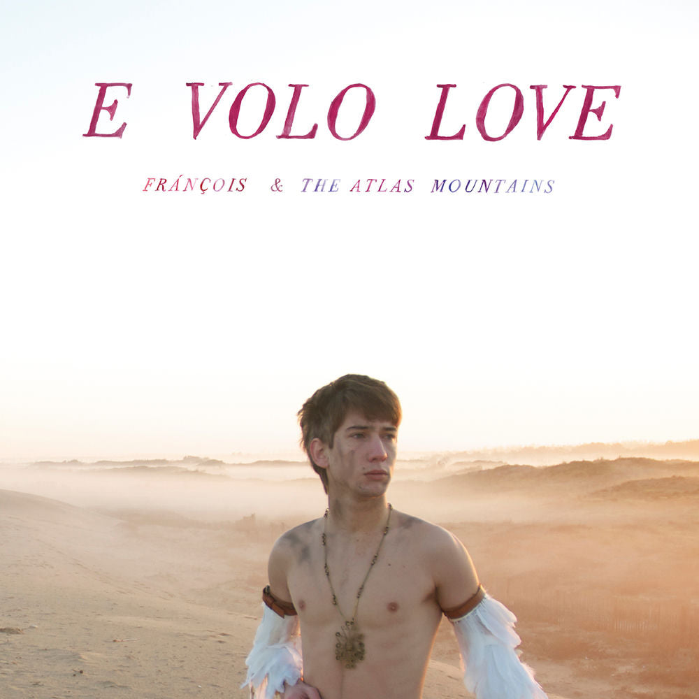 Frànçois & The Atlas Mountains – E Volo Love