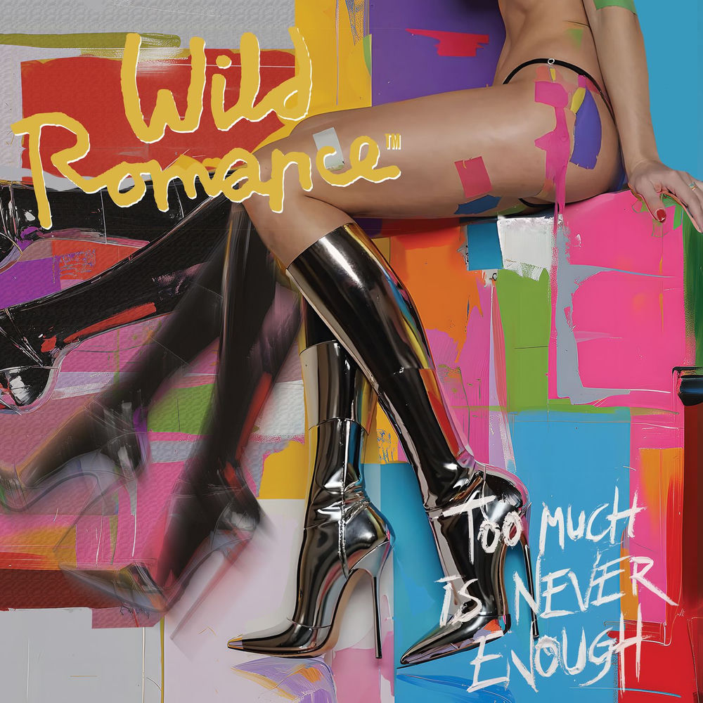 Wild Romance – Too Much Is Never Enough
