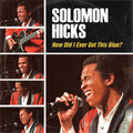 Solomon Hicks – How Did I Ever Get This Blue