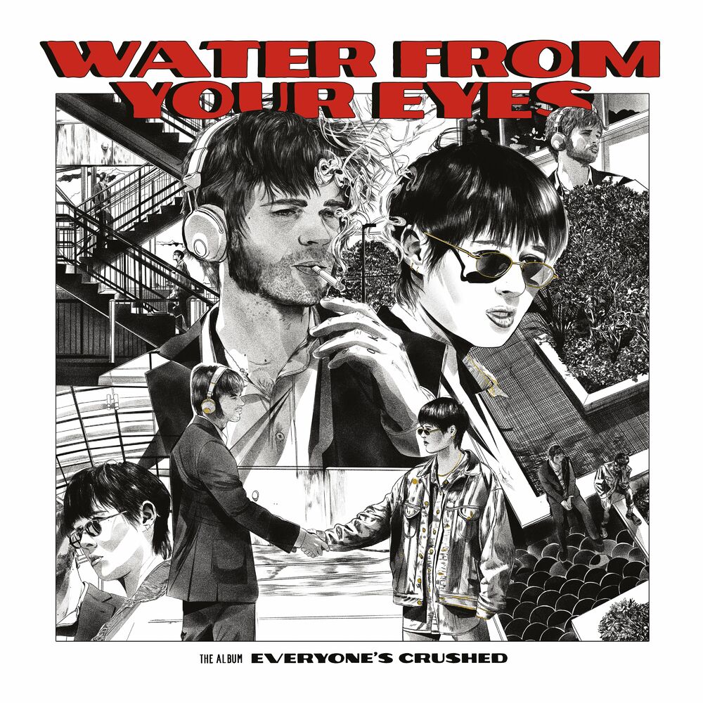Water From Your Eyes – Everyone's Crushed