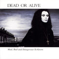 Dead or Alive – Mad, Bad, and Dangerous to Know