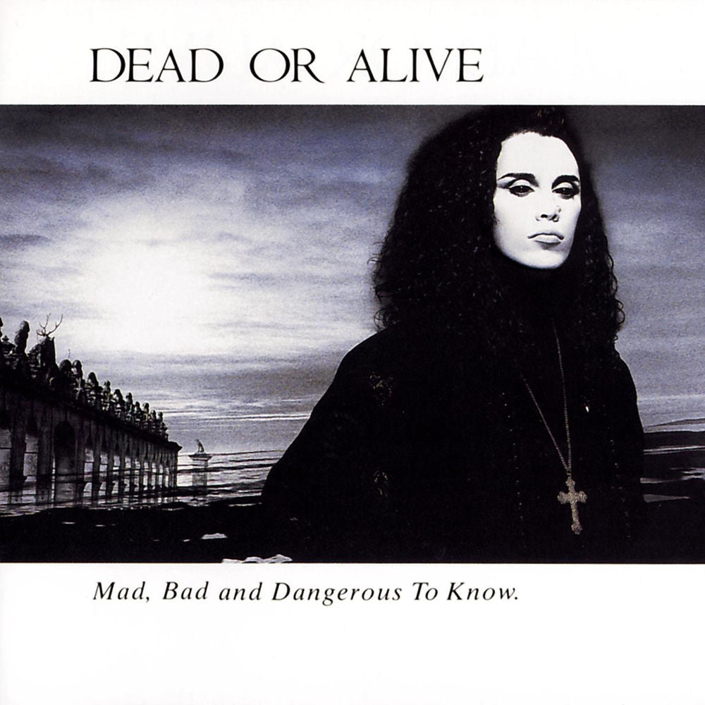 Dead or Alive – Mad, Bad, and Dangerous to Know