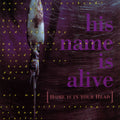 His Name Is Alive – Home Is in Your Head
