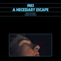 M83 – A Necessary Escape (Dakar Chronicles Original Soundtrack)