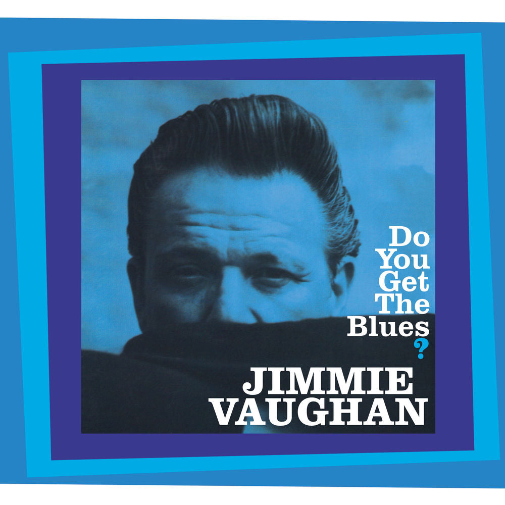 Jimmie Vaughan – Do You Get The Blues?