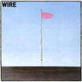 Wire – Pink Flag (2006 Remastered Version)