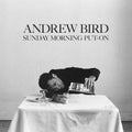Andrew Bird – Sunday Morning Put-On