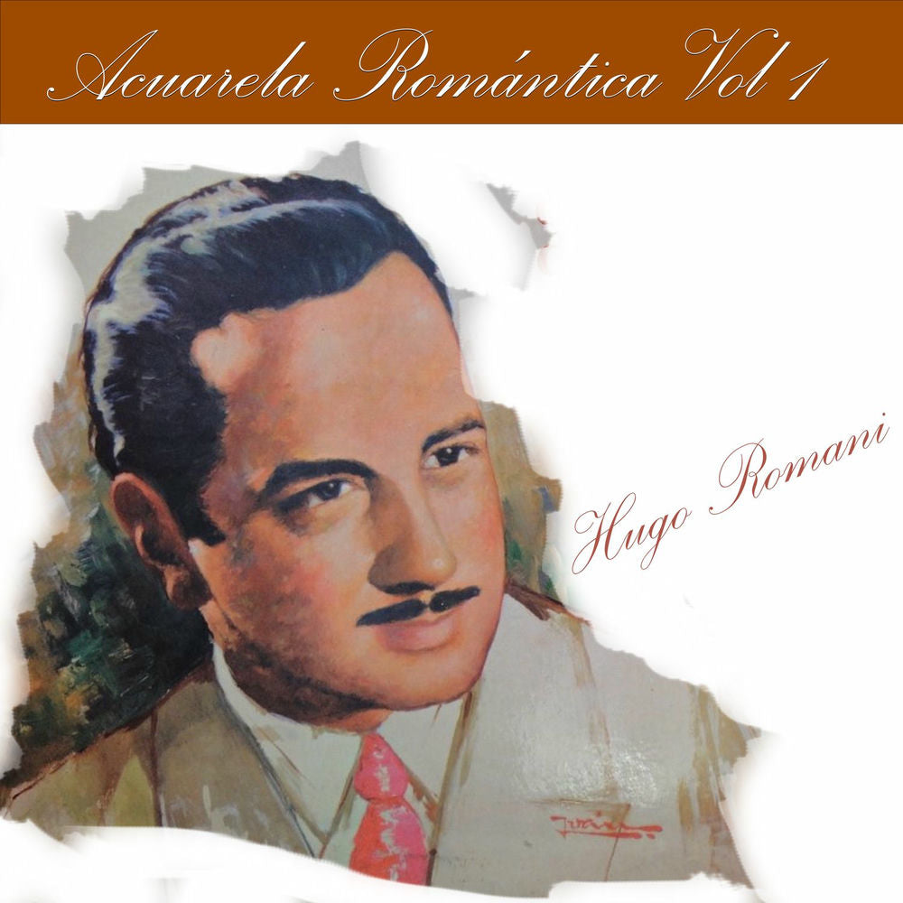 Hugo Romani – Acuarela Romantica, Vol. 1: Hugo Romani