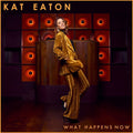 Kat Eaton – What Happens Now