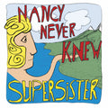 Supersister – Nancy Never Knew