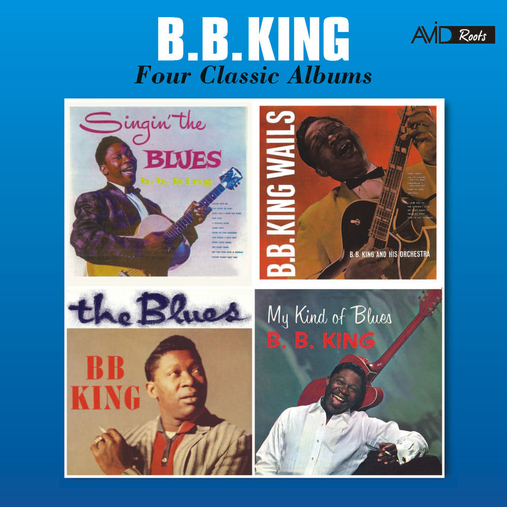 B.B. King – Four Classic Albums (Singin' the Blues / B.B. King Wails / The Blues / My Kind of Blues) [Remastered]