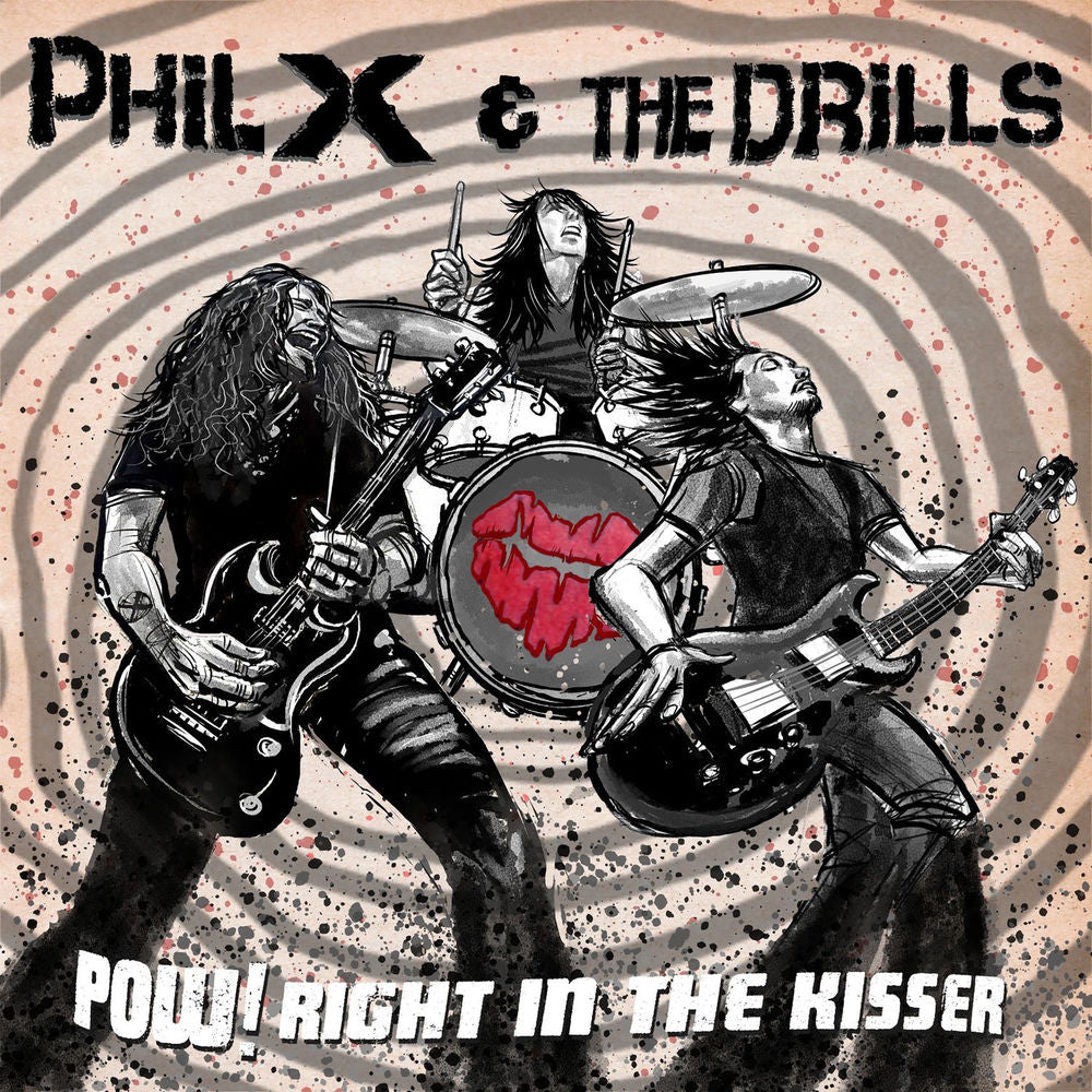 Phil X & The Drills – Pow! Right In The Kisser