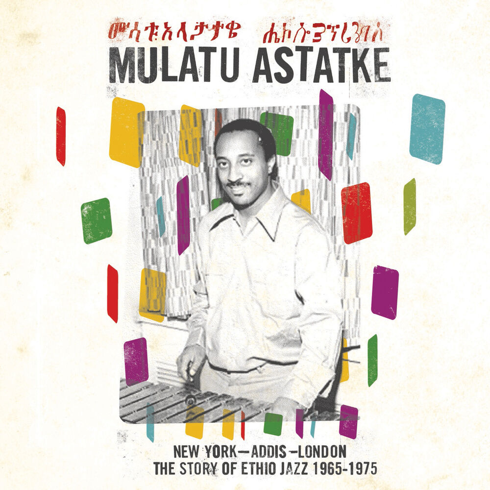 Mulatu Astatke – New York - Addis - London: The Story of Ethio Jazz 1965-1975