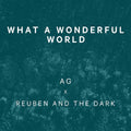 Reuben And The Dark & AG – What a Wonderful World - Single
