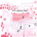 The Album Leaf – One Day I'll Be On Time