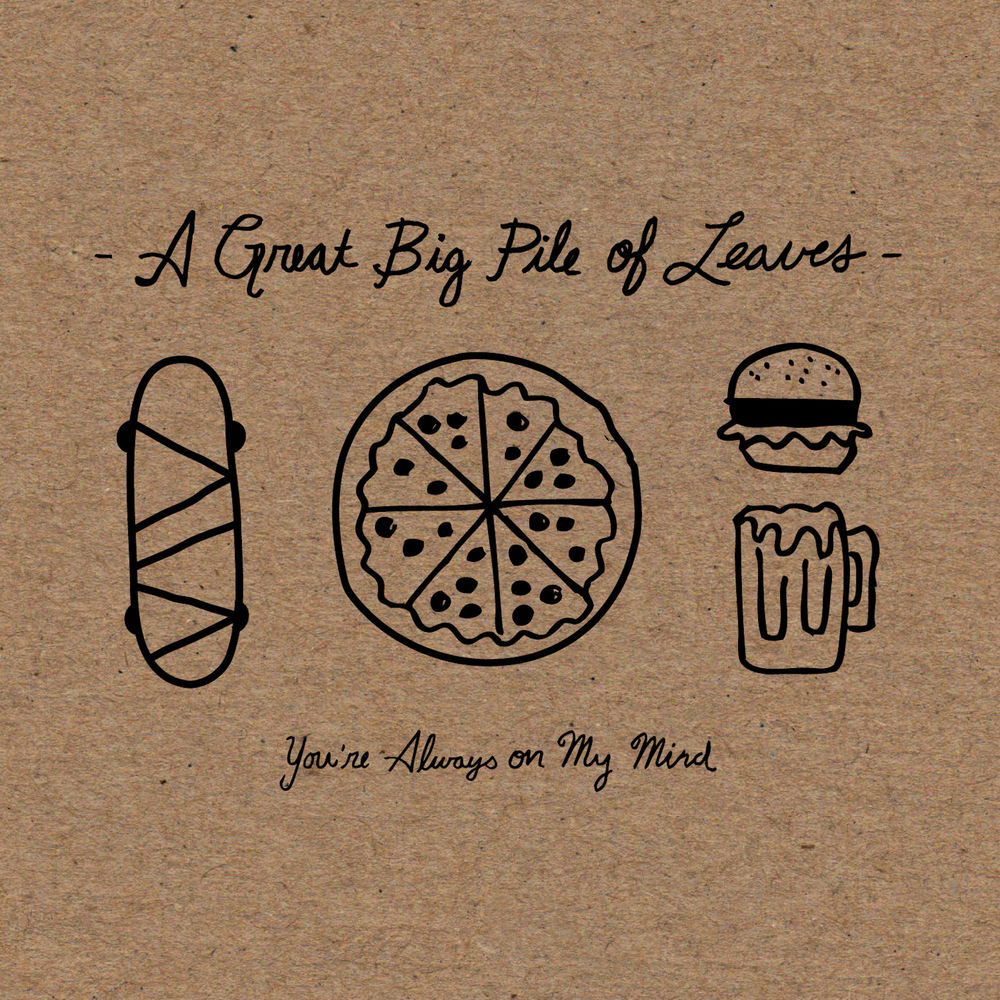 A Great Big Pile of Leaves – You're Always on My Mind