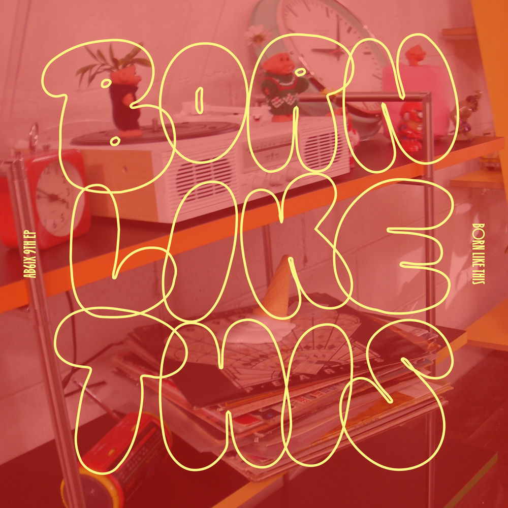AB6IX – BORN LIKE THIS