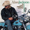 Alan Jackson – A Lot About Livin' (And A Little 'Bout Love)