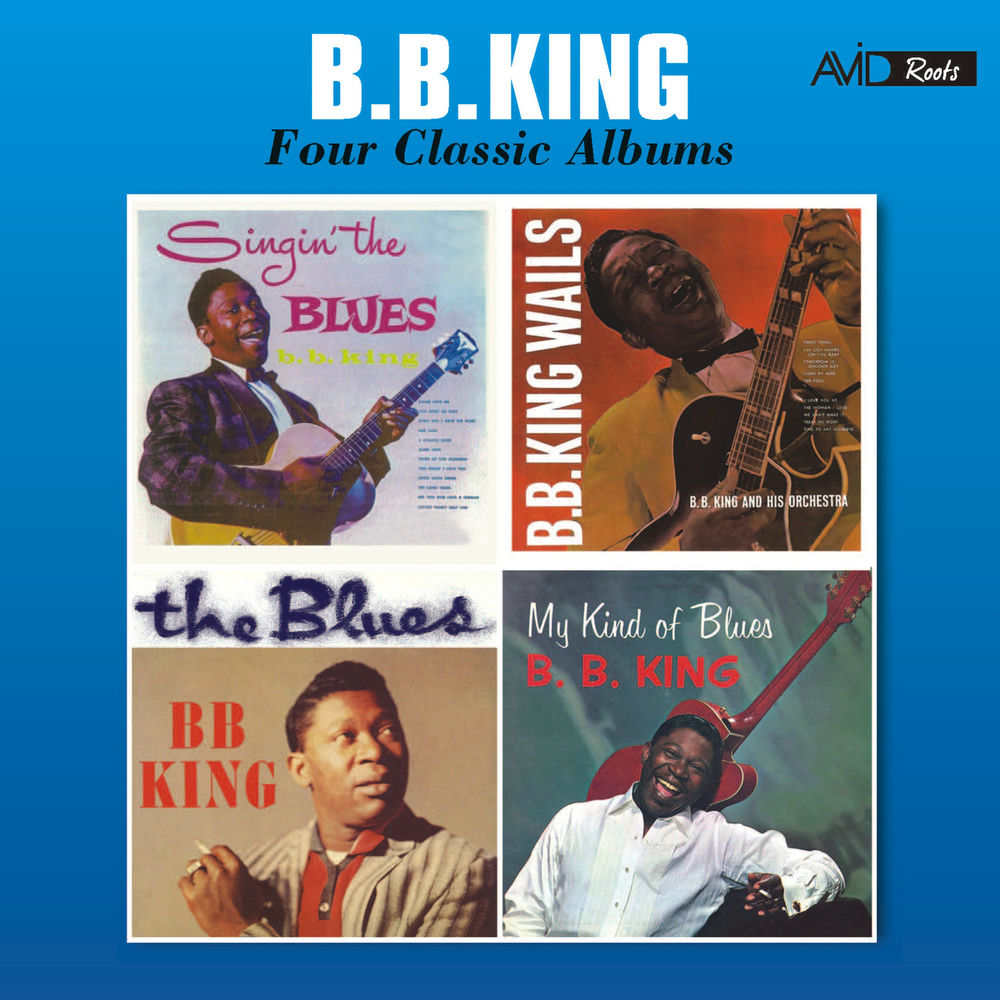 B.B. King – Four Classic Albums (Singin' the Blues / B.B. King Wails / The Blues / My Kind of Blues) [Remastered]