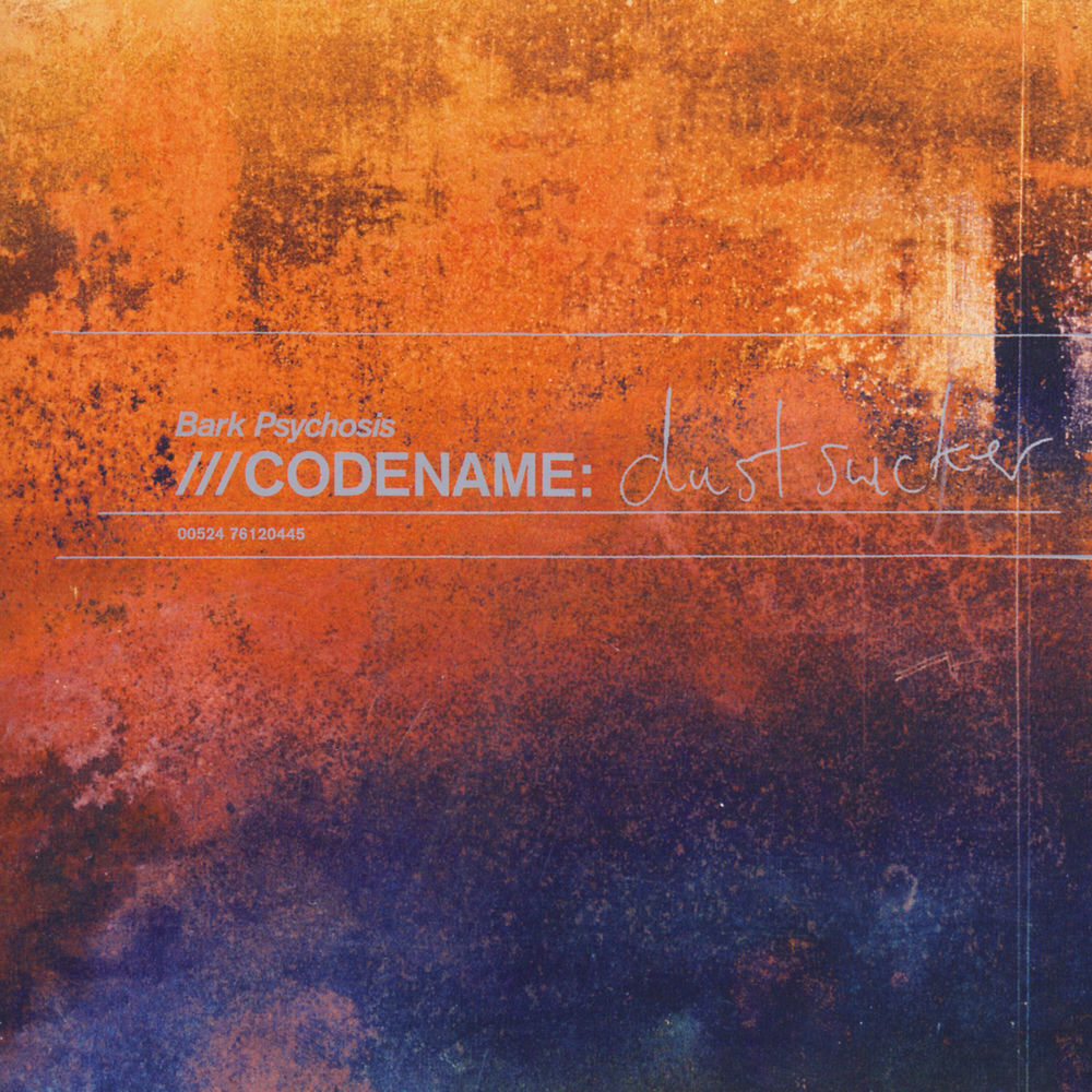 Bark Psychosis – Codename: Dustsucker