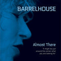 Barrelhouse – Almost There
