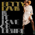 Betty Davis – Is It Love or Desire