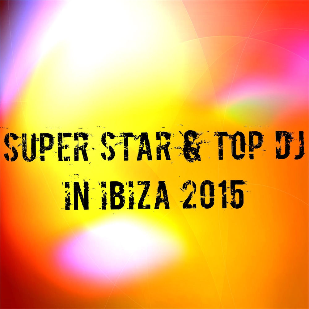 Blandade Artister – Super Star & Top DJ in Ibiza 2015 (100 Essential Top Dance Hits EDM for DJ)