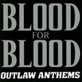 Blood for Blood – Outlaw Anthems