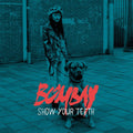 Bombay – Show Your Teeth