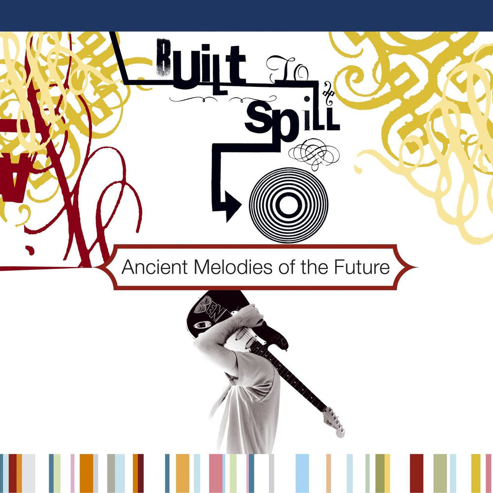Built to Spill – Ancient Melodies of the Future