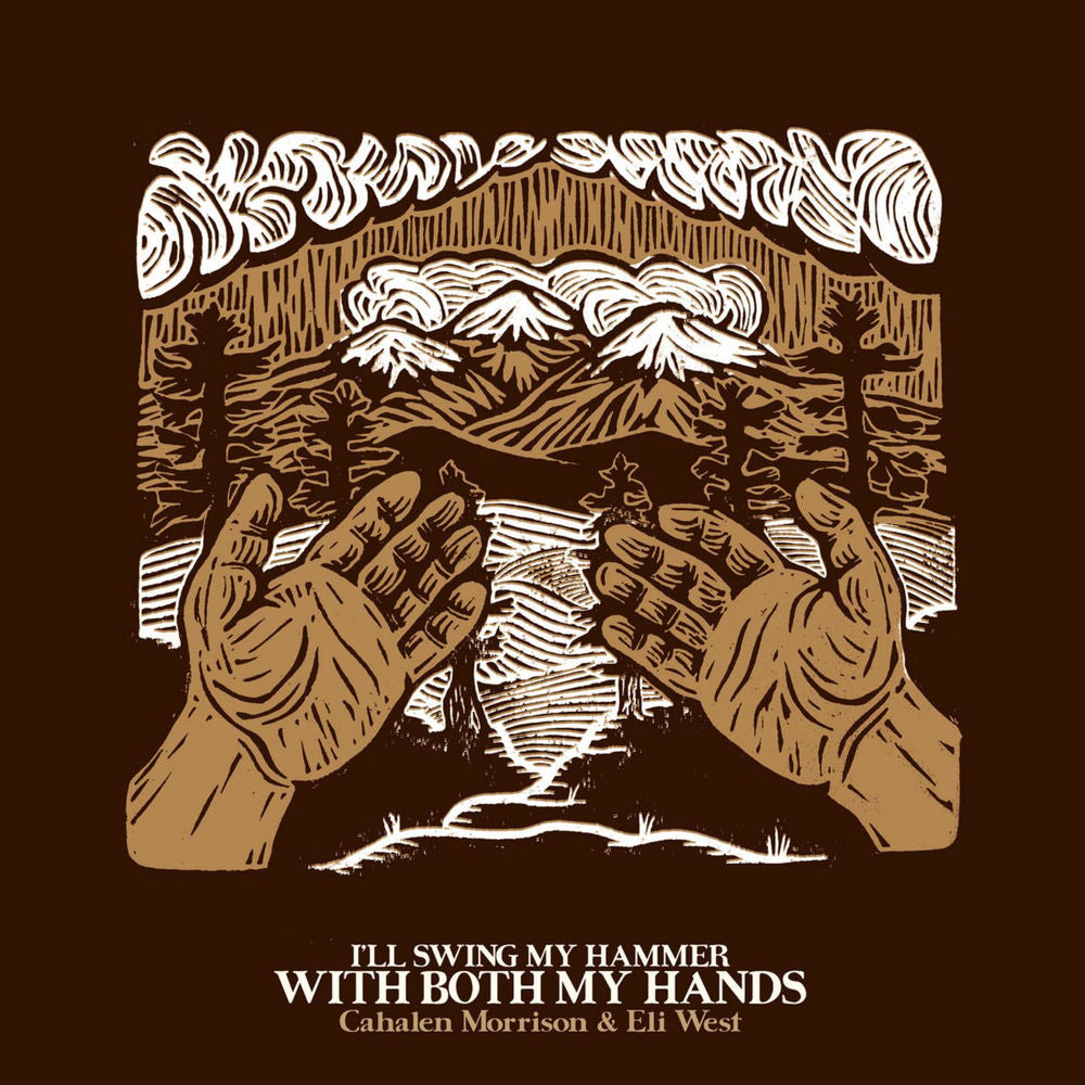 Cahalen Morrison & Eli West – I'll Swing My Hammer With Both My Hands