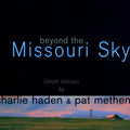 Charlie Haden – Beyond The Missouri Sky
