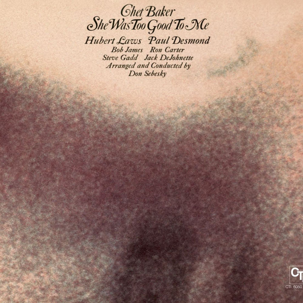 Chet Baker – She Was Too Good To Me (CTI Records 40th Anniversary Edition)