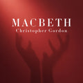 Christopher Gordon & Cantillation – Macbeth