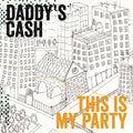 Daddy's Cash – This Is My Party