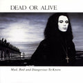 Dead or Alive – Mad, Bad, and Dangerous to Know