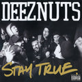 Deez Nuts – Stay True