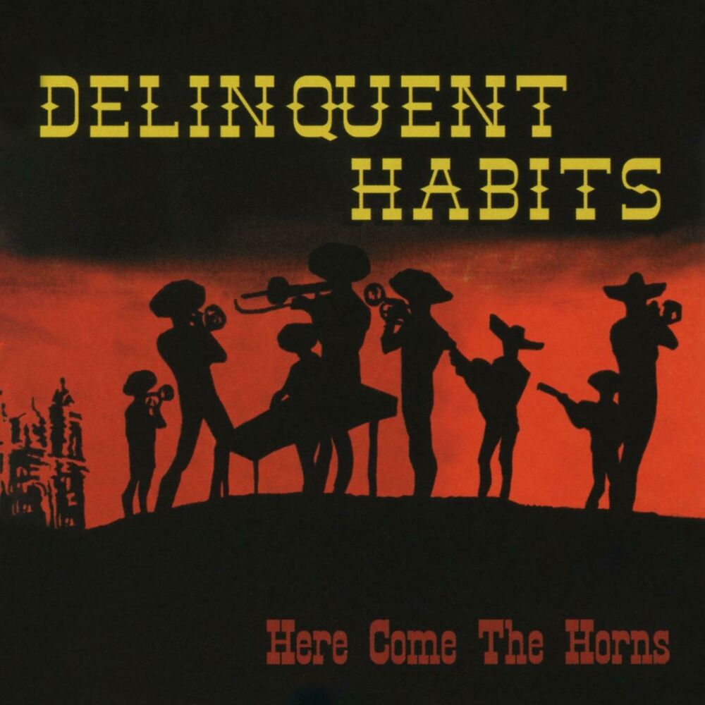 Delinquent Habits – Here Come The Horns