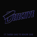 Detective – It Takes One to Know One