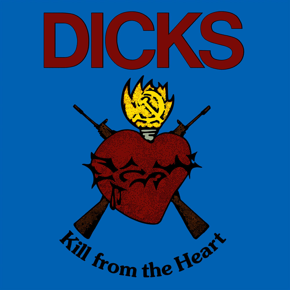Dicks – Kill from the Heart / Hate the Police