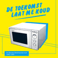 Diverse Artiesten – De toekomst laat me koud: De nieuwe Nederlandse golf 1980-1985