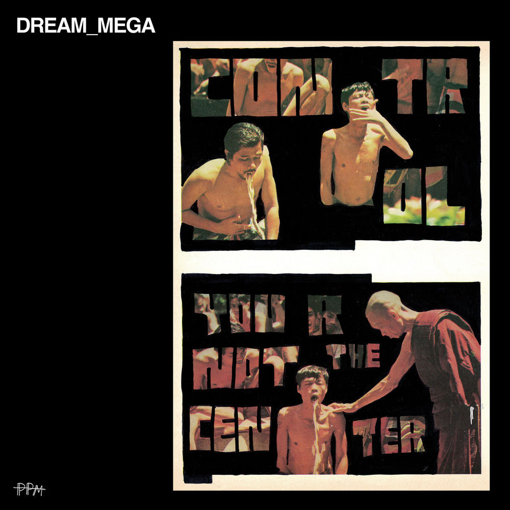 DREAM_MEGA – Control / You Are Not The Center
