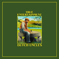 Dutch Uncles – True Entertainment